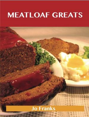 bigCover of the book Meatloaf Greats: Delicious Meatloaf Recipes, The Top 78 Meatloaf Recipes by 