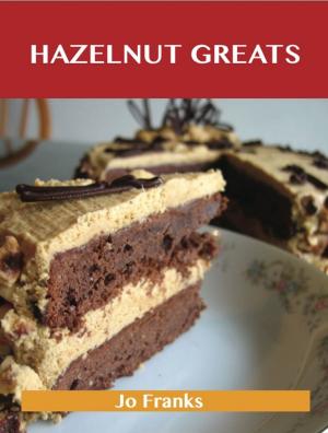 Book cover of Hazelnut Greats: Delicious Hazelnut Recipes, The Top 77 Hazelnut Recipes