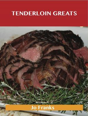 Cover of the book Tenderloin Greats: Delicious Tenderloin Recipes, The Top 71 Tenderloin Recipes by Philip Reid