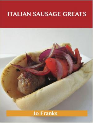 Book cover of Italian Sausage Greats: Delicious Italian Sausage Recipes, The Top 62 Italian Sausage Recipes