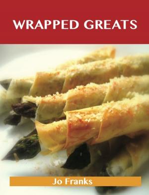 Book cover of Wrapped Greats: Delicious Wrapped Recipes, The Top 100 Wrapped Recipes