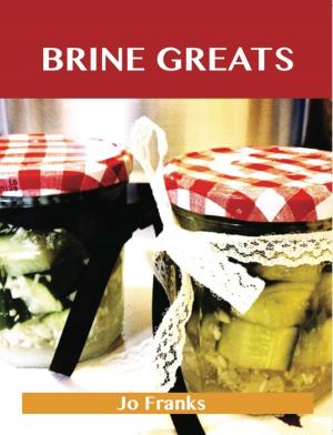 Cover of the book Brine Greats: Delicious Brine Recipes, The Top 50 Brine Recipes by Kimberly Travis