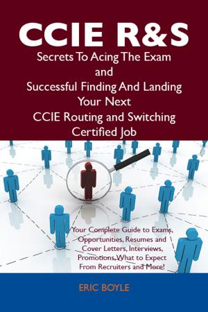 Cover of the book CCIE Routing and Switching Secrets To Acing The Exam and Successful Finding And Landing Your Next CCIE Routing and Switching Certified Job by Frank Rhodes