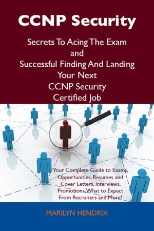 Cover of the book CCNP Security Secrets To Acing The Exam and Successful Finding And Landing Your Next CCNP Security Certified Job by Stella Nolan
