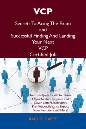 Cover of the book VCP Secrets To Acing The Exam and Successful Finding And Landing Your Next VCP Certified Job by Burt L. Standish