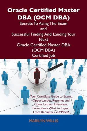 Cover of the book Oracle Certified Master DBA (OCM DBA) Secrets To Acing The Exam and Successful Finding And Landing Your Next Oracle Certified Master DBA (OCM DBA) Certified Job by Jennifer Smith, AGI Creative Team