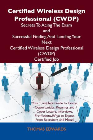 Book cover of Certified Wireless Design Professional (CWDP) Secrets To Acing The Exam and Successful Finding And Landing Your Next Certified Wireless Design Professional (CWDP) Certified Job