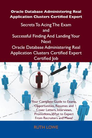 Cover of the book Oracle Database Administering Real Application Clusters Certified Expert Secrets To Acing The Exam and Successful Finding And Landing Your Next Oracle Database Administering Real Application Clusters Certified Expert Certified Job by Franks Joyce