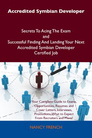 Book cover of Accredited Symbian Developer Secrets To Acing The Exam and Successful Finding And Landing Your Next Accredited Symbian Developer Certified Job