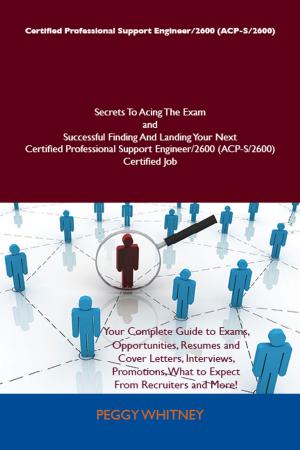 Cover of the book Certified Professional Support Engineer/2600 (ACP-S/2600) Secrets To Acing The Exam and Successful Finding And Landing Your Next Certified Professional Support Engineer/2600 (ACP-S/2600) Certified Job by Gerard Blokdijk