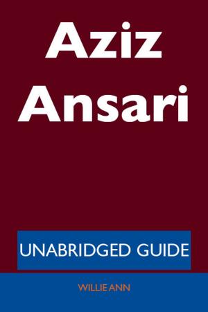Cover of the book Aziz Ansari - Unabridged Guide by Kathryn Berry