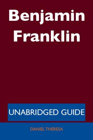 Cover of the book Benjamin Franklin - Unabridged Guide by Gerard Blokdijk