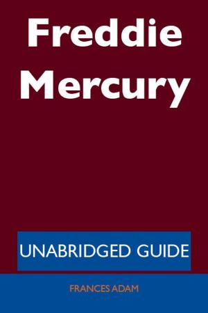 Cover of the book Freddie Mercury - Unabridged Guide by Marc Morrison