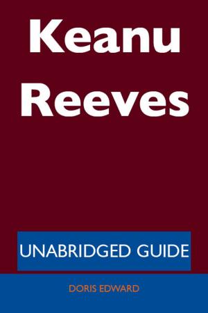 Cover of Keanu Reeves - Unabridged Guide by Doris Edward, Emereo Publishing