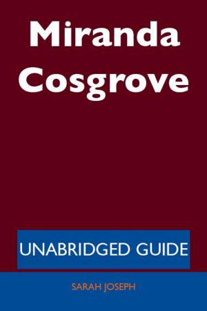 Cover of the book Miranda Cosgrove - Unabridged Guide by Amy Lopez