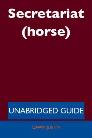 Cover of the book Secretariat (horse) - Unabridged Guide by Gerard Blokdijk