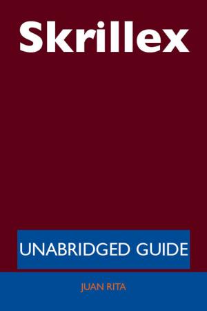 Cover of the book Skrillex - Unabridged Guide by Julie Schwartz