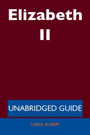 Cover of the book Elizabeth II - Unabridged Guide by Gerard Blokdijk