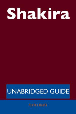 Cover of the book Shakira - Unabridged Guide by Joseph Kim