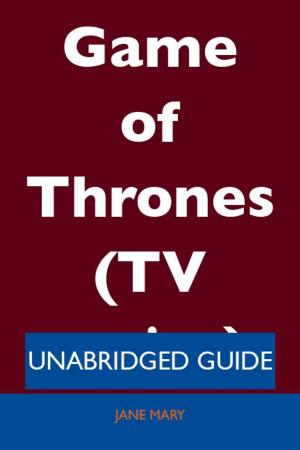 Cover of the book Game of Thrones (TV series) - Unabridged Guide by Anthony Bell