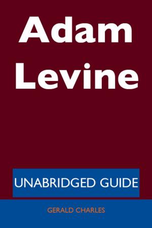 Cover of the book Adam Levine - Unabridged Guide by Gerard Blokdijk