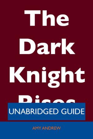Cover of the book The Dark Knight Rises - Unabridged Guide by Janice Moses