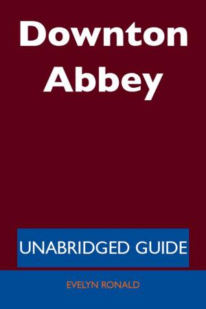 Cover of the book Downton Abbey - Unabridged Guide by Lucy Reyes