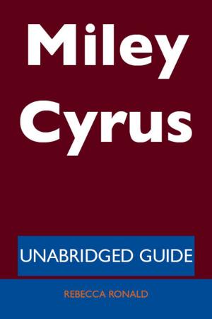 Cover of the book Miley Cyrus - Unabridged Guide by Phyllis Gaines