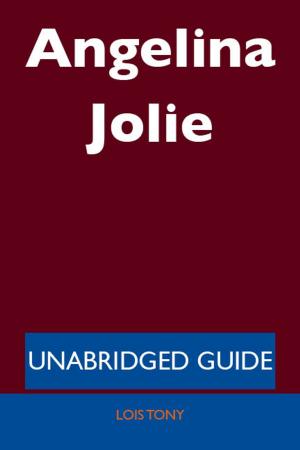 Cover of the book Angelina Jolie - Unabridged Guide by Lois Holder
