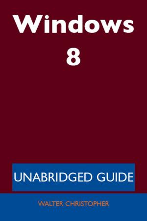 Cover of the book Windows 8 - Unabridged Guide by William Knox