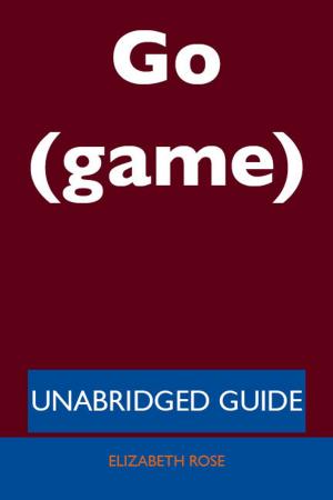 Cover of the book Go (game) - Unabridged Guide by Cora Chang
