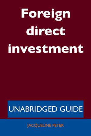 Cover of the book Foreign direct investment - Unabridged Guide by Amy Strong