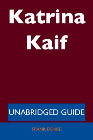 Cover of the book Katrina Kaif - Unabridged Guide by Amy Lopez