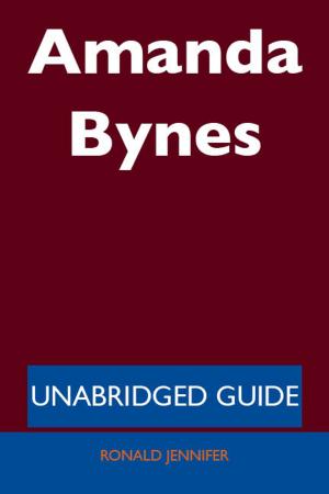 Cover of the book Amanda Bynes - Unabridged Guide by Aaliyah Peterson