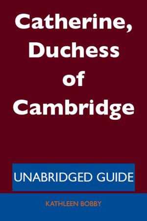 Cover of the book Catherine, Duchess of Cambridge - Unabridged Guide by गिलाड लेखक