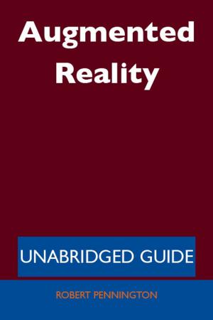 Cover of the book Augmented Reality - Unabridged Guide by Roger Dunn