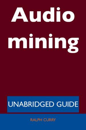 Cover of the book Audio mining - Unabridged Guide by Curtis Reese