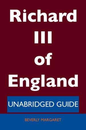 Cover of the book Richard III of England - Unabridged Guide by Harold Anthony