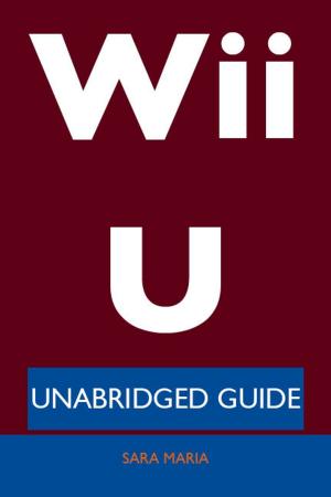 Cover of the book Wii U - Unabridged Guide by Gladys Miles