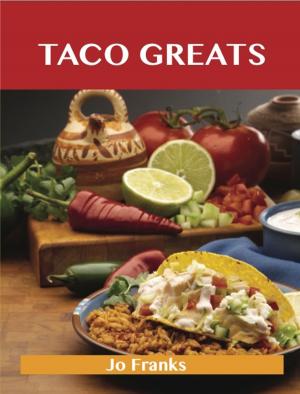 Cover of the book Taco Greats: Delicious Taco Recipes, The Top 84 Taco Recipes by Evelyn Hensley