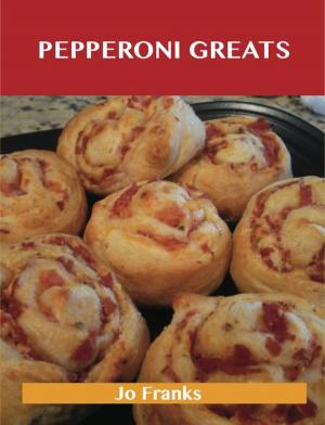 Cover of the book Pepperoni Greats: Delicious Pepperoni Recipes, The Top 63 Pepperoni Recipes by Justin Holder