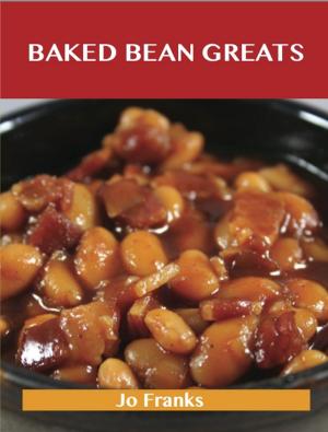 Cover of the book Baked Beans Greats: Delicious Baked Beans Recipes, The Top 46 Baked Beans Recipes by Jeff Handley