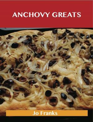 bigCover of the book Anchovy Greats: Delicious Anchovy Recipes, The Top 100 Anchovy Recipes by 