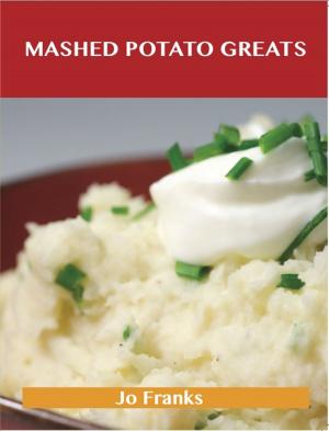 Cover of the book Mashed Potato Greats: Delicious Mashed Potato Recipes, The Top 85 Mashed Potato Recipes by Daniel G. (Daniel Garrison) Brinton