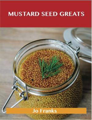 Book cover of Mustard Seed Greats: Delicious Mustard Seed Recipes, The Top 97 Mustard Seed Recipes