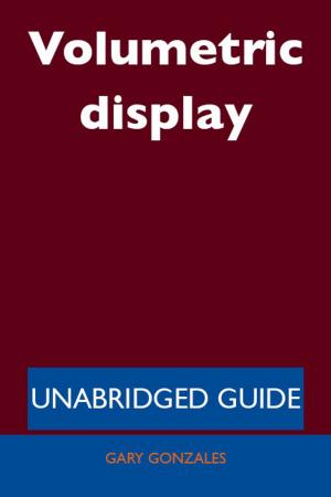 Cover of the book Volumetric display - Unabridged Guide by Gerard Blokdijk