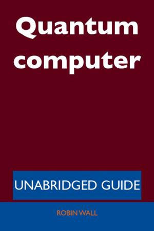 Cover of the book Quantum computer - Unabridged Guide by Arlo Bates