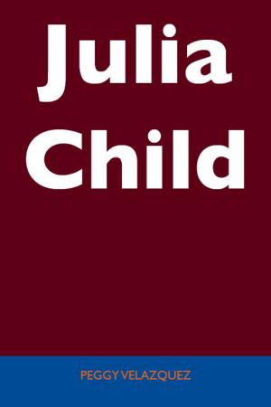 Cover of the book Julia Child - Unabridged Guide by Vivian Floyd