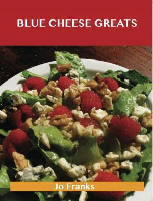 bigCover of the book Blue Cheese Greats: Delicious Blue Cheese Recipes, The Top 54 Blue Cheese Recipes by 