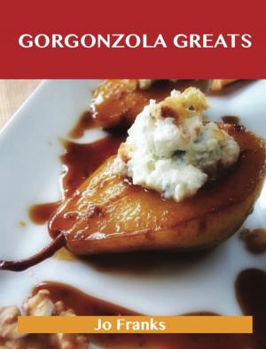 bigCover of the book Gorgonzola Greats: Delicious Gorgonzola Recipes, The Top 74 Gorgonzola Recipes by 